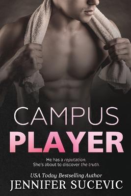 Campus Player: An Enemies-to-Lovers Sports Romance - Jennifer Sucevic - cover
