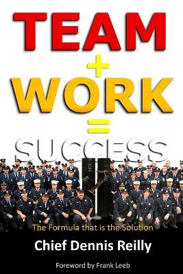 Team + Work = Success: The Formula that is the Solution - Dennis Reilly - cover