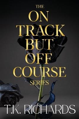 The On Track But Off Course Series - T K Richards - cover
