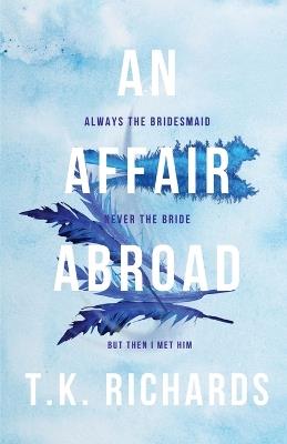 An Affair Abroad - T K Richards - cover