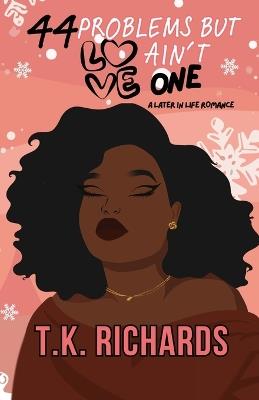 44 Problems But Love Ain't One - T K Richards - cover