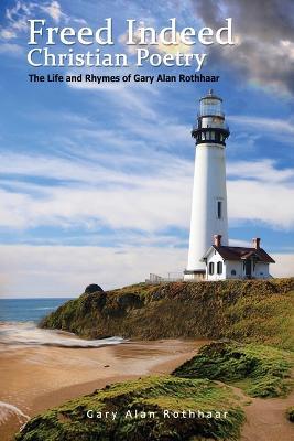 Freed Indeed: Christian Poetry - Gary Alan Rothhaar - cover