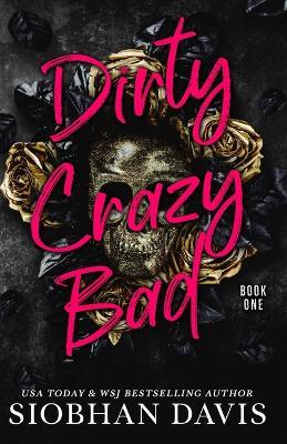 Dirty Crazy Bad (Dirty Crazy Bad Duet Book 1) - Siobhan Davis - cover
