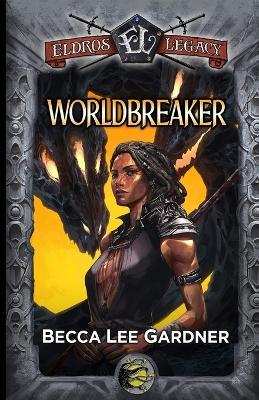 Worldbreaker: An Eldros Legacy Novel - Becca Lee Gardner - cover