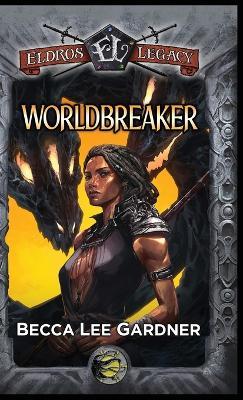 Worldbreaker: An Eldros Legacy Novel - Becca Lee Gardner - cover