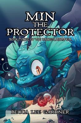 Min the Protector: The Dragon Champion Book 3 - Becca Lee Gardner - cover