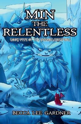 Min the Relentless: Book Five of the Dragon Champion - Becca Lee Gardner - cover