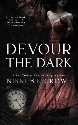 Devour the Dark: A Captain Hook, Crocodile, and Wendy Darling Reimagin - Nikki St Crowe - cover