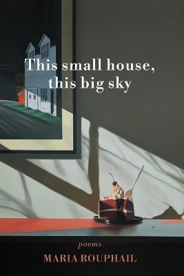 This small house, this big sky - Maria Rouphail - cover