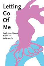 Letting Go Of Me: A Collection of Poetry