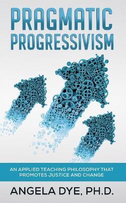 Pragmatic Progressivism - Angela Dye - cover