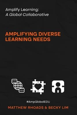 Amplify Learning: A Global Collective - Amplifying Diverse Learning Needs: A Global Collective - - Matthew Rhoads,Becky Lim - cover