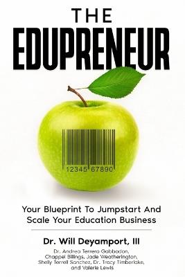 The Edupreneur: Your Blueprint To Jumpstart And Scale Your Education Business - Will Deyamport - cover