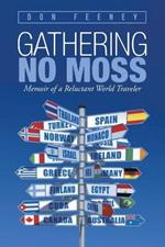 Gathering No Moss: Memoir of a Reluctant World Traveler