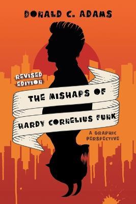 The Mishaps of Hardy Cornelius Funk: A Graphic Perspective - Donald C Adams - cover