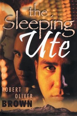 The Sleeping Ute - Robert Oliver Brown - cover