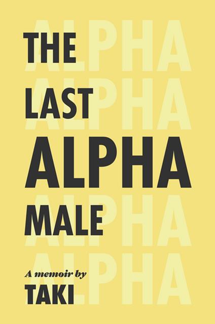The Last Alpha Male: The Amorous Pursuits and High Life of a Poor Little Greek Boy