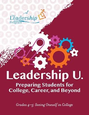 Leadership U: Preparing Students for College, Career, and Beyond Grades 4–5: Seeing Oneself in College - Leadership Program - cover