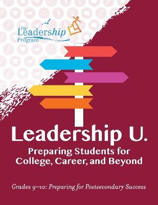 Leadership U.: Preparing Students for College, Career, and Beyond: Grades 9–10: Preparing for Post-Secondary Success - The Leadership Program - cover