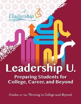 Leadership U: Preparing Students for College, Career, and BeyondGrades 1112: Thriving in College and Beyond - Leadership Program - cover