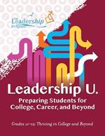 Leadership U.: Preparing Students for College, Career, and Beyond: Grades 11–12: Thriving in College and Beyond