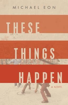 These Things Happen: A Novel - Michael Eon - cover