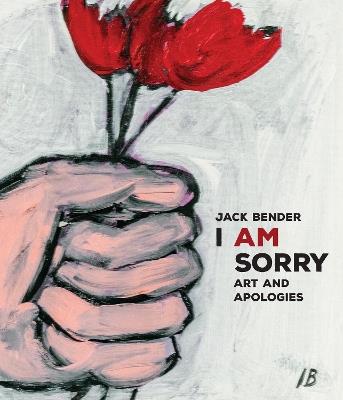 I Am Sorry: A Book of Out-of-the-Ordinary Apologies - Jack Bender - cover