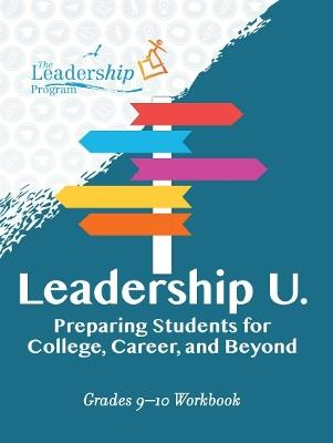 Leadership U: Preparing Students for College, Career, and Beyond: Grades 9–10 Workbook - Leadership Program - cover