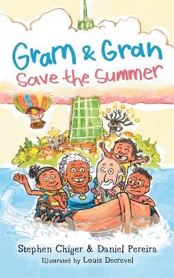 Gram and Gran Save the Summer: A Whimsical Adventure in Media Literacy - Stephen Chiger,Daniel Pereira - cover