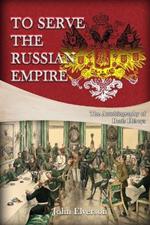 To Serve the Russian Empire: From the Autobiography of Boris Heroys