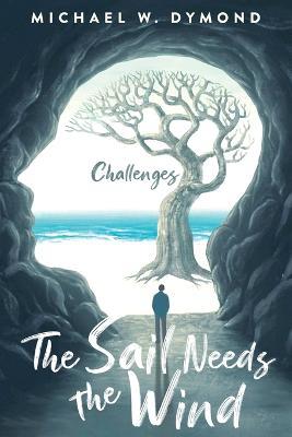 The Sail Needs the Wind: Challenges - Michael W Dymond - cover