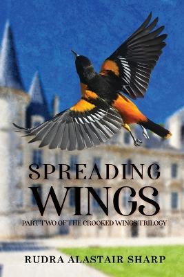 Spreading Wing: Part Two of the Crooked Wings Trilogy - Rudra Alastair Sharp - cover