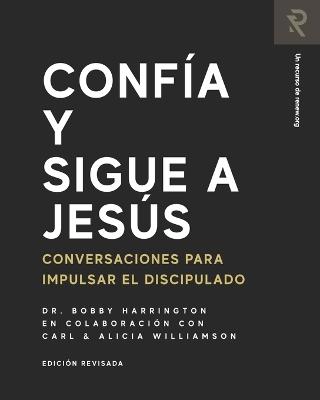 Confía y Sigue a Jesús: Conversaciones para impulsar el discipulado - Carl Williamson,Alicia Williamson,Bobby Harrington - cover