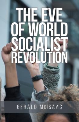 The Eve of World Socialist Revolution - Gerald McIsaac - cover