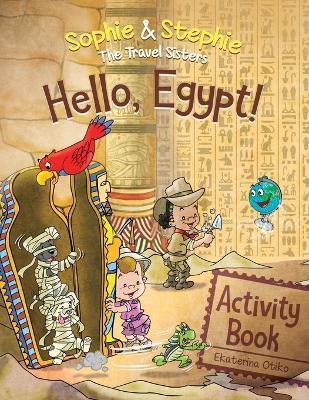 Hello, Egypt! Activity Book: Pyramid Travel Adventure: Explore, Dig & Discover for Curious Kids Ages 4-8 - Ekaterina Otiko - cover