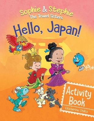 Hello, Japan! Activity Book: Explore Japanese Culture, Language, and Landmarks with Coloring, Puzzles, and Word Searches for Kids Ages 4-8 - Ekaterina Otiko - cover