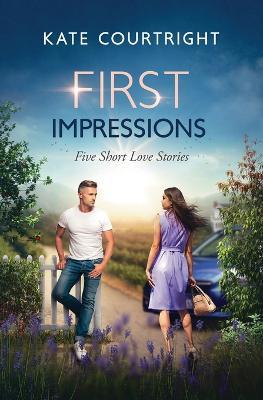 First Impressions: Five Short Love Stories - Kate Courtright - cover