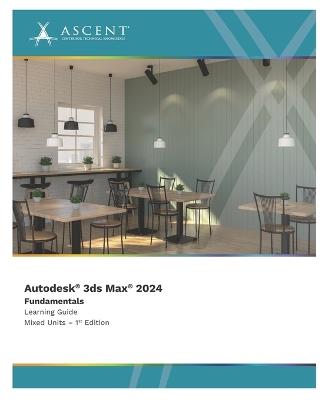 Autodesk 3ds Max 2024: Fundamentals (Mixed Units) - Ascent - Center for Technical Knowledge - cover