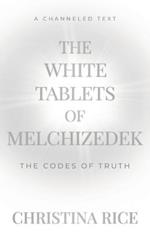 The White Tablets of Melchizedek: The Codes of Truth