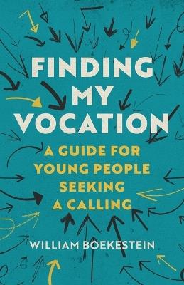 Finding My Vocation: A Guide for Young People Seeking a Calling - William Boekestein - cover