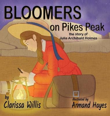 Bloomers on Pikes Peak: the story of Julia Archibald Holmes - Clarissa Willis - cover