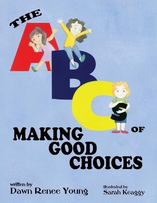 The ABCs of Making Good Choices - Dawn Renee Young - cover