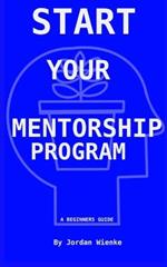 Start Your Mentorship Program: A Beginner Guide