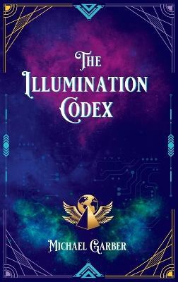 The Illumination Codex: Guidance for Ascension to New Earth - Michael J Garber - cover