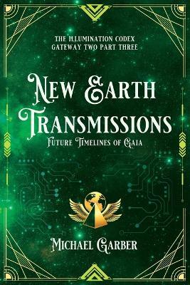 New Earth Transmissions: Future Timelines of Gaia - Michael James Garber - cover