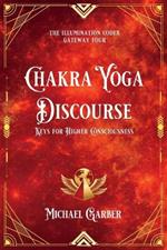 Chakra Yoga Discourse: Keys for Higher Consciousness