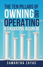 The Ten Pillars of Owning and Operating a Successful Business