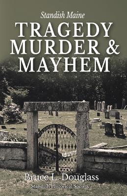 Tragedy, Murder, & Mayhem - Bruce L Douglass - cover