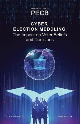 Cyber Election Meddling: The Impact on Voter Beliefs and Decisions - Faton Aliu - cover
