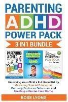 Parenting ADHD Power Pack 3 In 1 Bundle - Unlocking Your Child's Full Potential By Mastering Special Education, Defusing Explosive Behaviors, and Creating a Drama-Free Home